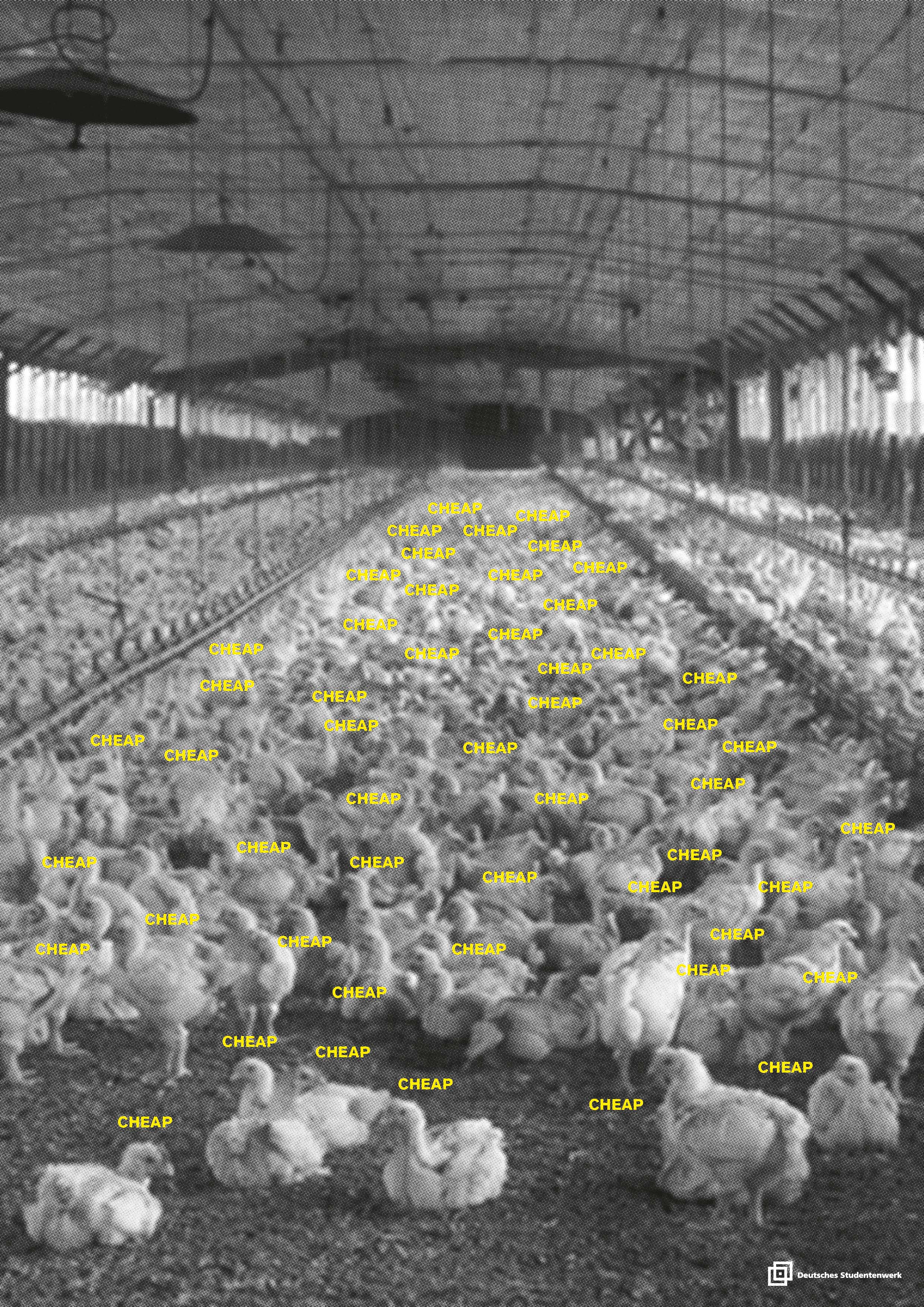 Plakatentwurf: Schwarz-weiß-Fotografie einer Hühnermastanlage von innen, darüber der vielfache Schriftzug pro Huhn "CHEAP"